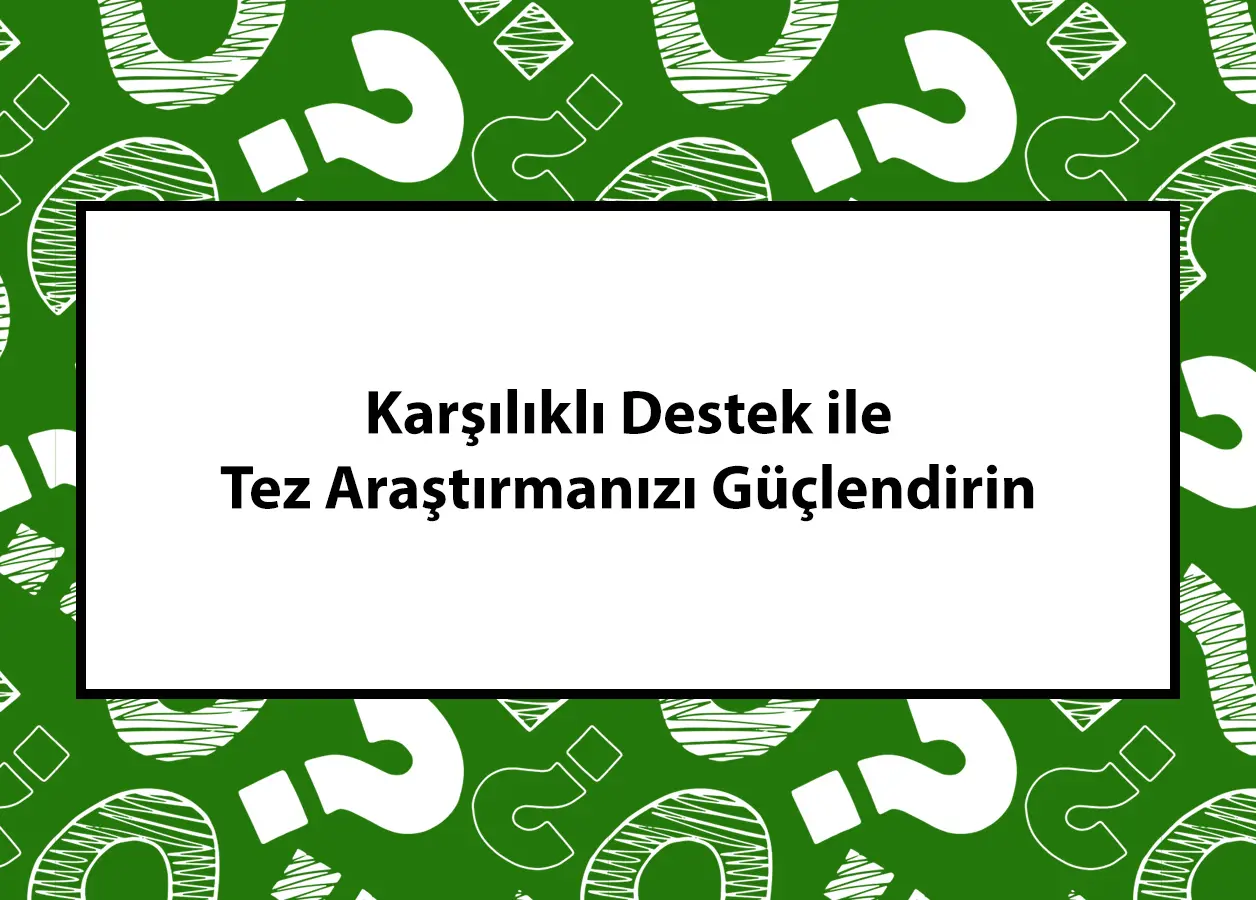 Karşılıklı destek yaklaşımıyla tez araştırmasını kolaylaştırmaya yönelik Teztamam bilgilendirme görseli